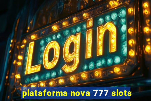 plataforma nova 777 slots